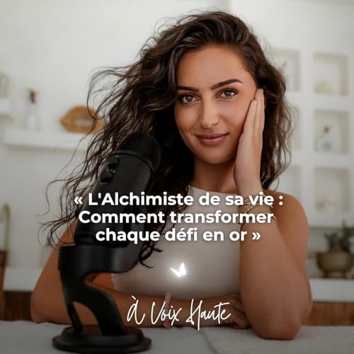 #64 L'Alchimiste de sa vie : Comment transformer chaque d&eacute;fi en or ?