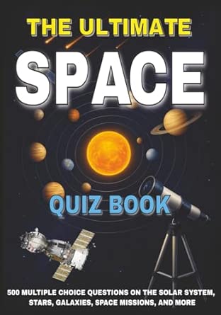The Ultimate Space Quiz Book: 500 Multiple Choice Questions on The ...