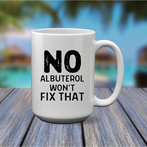 No Albuterol Wont Fix That For Respiratory Therapist Therapy Respiratory Pulmonologists 11Oz 15Oz White Coffee Mug #TOP1