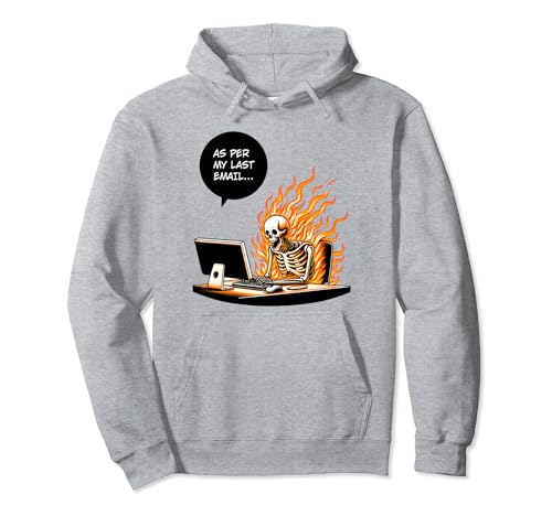 Funny Work Meme Skeleton Según Mi Último Correo Electrónico Sudadera con Capucha