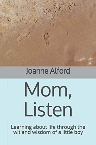 Mom, Listen: Learning about life through the wit and wisdom of a little boy
