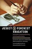 Jesuit and Feminist Education: Intersections in Teaching and Learning for the Twenty-first Century