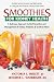 Smoothies for Kidney Health: A Delicious Approach to the Prevention and Management of Kidney Problems & So Much More