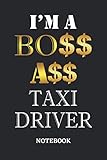  I\'m A Boss Ass Taxi Driver Notebook: 6x9 inches - 110 dotgrid pages • Greatest Passionate working Job Journal • Gift, Present Idea