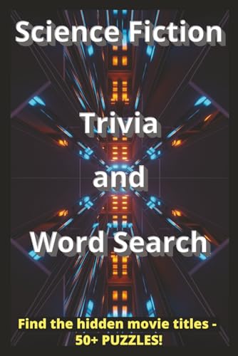 Science Fiction Trivia and Word Search Find the hidden movie titles - 50+ PUZZLES!: Science Fiction Movie Trivia and Word Search Puzzles with Easy to ... Gift for Birthdays, Holidays and Relaxation