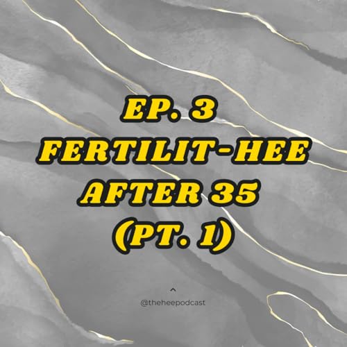 Fertilit-Hee After 35 (Part 1)