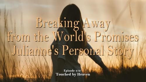 Breaking Away from the World's Promises - Julianne's Personal Story - TBH 412