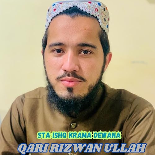 Qari Rizwan Rjw Amazon.com: Sta Ishq Krama Dewana : Qari Rizwan Ullah: Digital Music