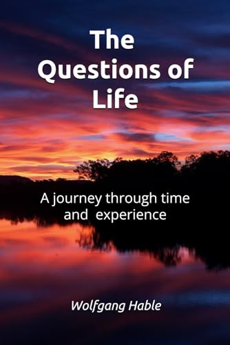 The Questions of Life: a journey through time and experience
