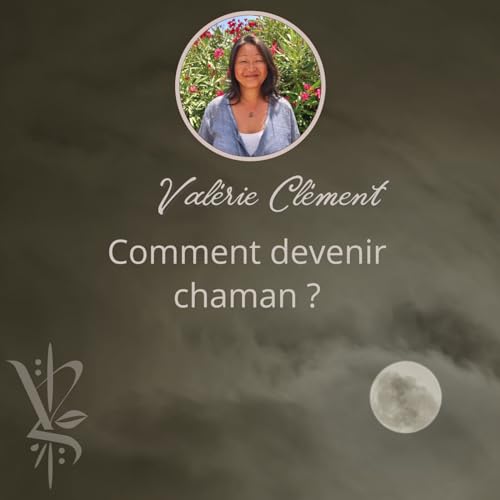 25# Comment devenir chaman ? avec Val&eacute;rie Cl&eacute;ment