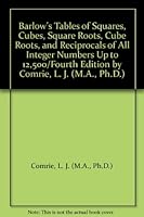 Barlow's Tables of Square,Cubes,Square Roots,Cube Roots & Reciprocals of All Integer Numbers up to 12,500. Fourth Edition. B000H5B2SM Book Cover