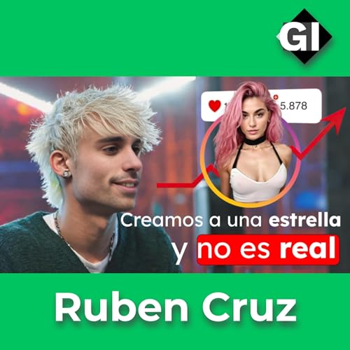 La influencer creada con IA est&aacute; CONQUISTANDO el mundo | Ruben Cruz es su Creador | Episodio #162