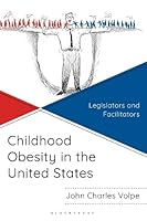 Childhood Obesity in the United States: Legislators and Facilitators B0GFWRBLY8 Book Cover