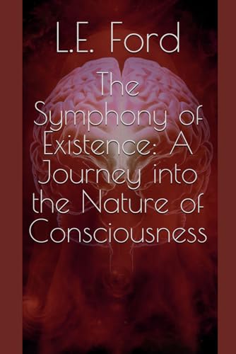 The Symphony of Existence: A Journey into the Nature of Consciousness