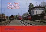 Hof ? Eger.: Aus 150 Jahren Bahngschichte. (Durch Böhmens Hain und Flur)