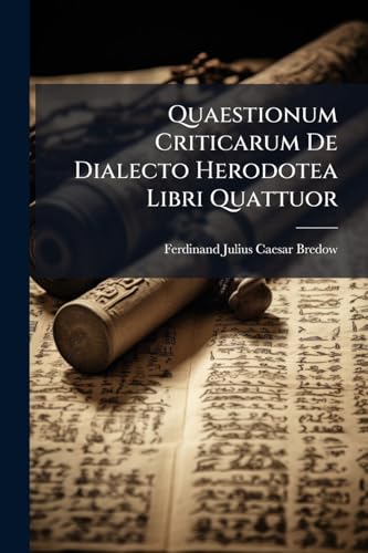 Quaestionum Criticarum De Dialecto Herodotea Libri Quattuor (Latin Edition)