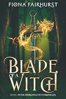 Blade of a Witch: Book 1 in The Morgan Le Fey Chronicles 1919535403 Book Cover