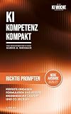 Richtig Prompten mit KI: Perfekte Eingaben formulieren und bessere Ergebnisse mit ChatGPT und Co. erzielen: Die 5-S ...