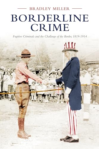 Borderline Crime: Fugitive Criminals and the Challenge of the Border, 1819-1914 (Osgoode Society for Canadian Legal History)