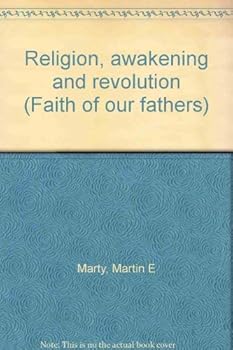 Religion, awakening and revolution (Faith of our fathers)