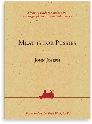 Meat Is For Pussies (A how-to guide for dudes who