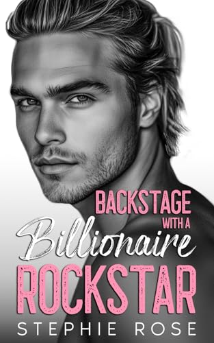Backstage with a Billionaire Rockstar: A Second Chance Secret Baby Romance (Raising Havoc Bandmates)