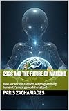 2026 and the Future of Mankind: How our ancient conflicts are programming humanity's most powerful creation!
