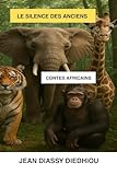  LE SILENCE DES ANCIENS: magnifiques contes africains