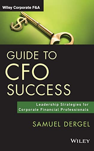 Guide to CFO Success: Leadership Strategies for Corporate Financial Professionals (Wiley Corporate F&A)