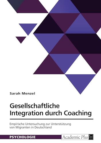 Gesellschaftliche Integration durch Coaching. Empirische Untersuchung zur Unterstützung von Migranten in Deutschland