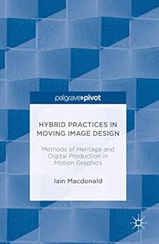Hardcover Hybrid Practices in Moving Image Design: Methods of Heritage and Digital Production in Motion Graphics Book