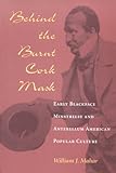  Behind the Burnt Cork Mask: Early Blackface Minstrelsy and Antebellum American Popular Culture (Music in American Life)