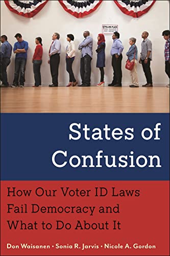 States of Confusion: How Our Voter ID Laws Fail Democracy and What to Do About It