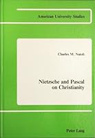 Nietzsche and Pascal on Christianity (American University Studies; Series V, Philosophy, Vol 3) 0820400718 Book Cover