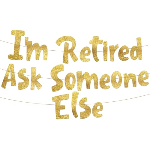 Pre-Strung I'm Retired Ask Someone Else Gold Glitter Banner - Funny Retirement Decorations for Men and Women - Retirement Party Supplies and Gifts
