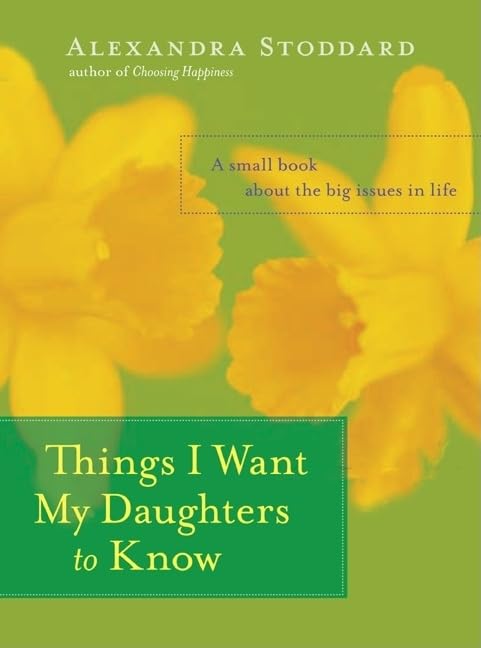 Image of Things I Want My Daughters to Know: A Small Book About the Big Issues in Life