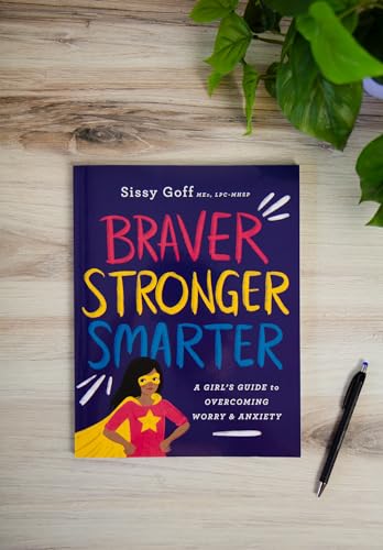 Braver, Stronger, Smarter - A Girl`s Guide to Overcoming Worry and Anxiety