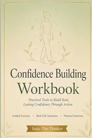 Confidence Building Workbook for Adults: 12 Guided Lessons and 15 Real-Life Scenarios