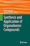 Synthesis and Application of Organoboron Compounds (Topics in Organometallic Chemistry, 49)