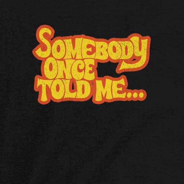 Pop Threads Somebody Once Told Me... Funny Meme Song Lyrics Graphic Tee T-Shirt for Men2