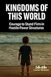  KINGDOMS OF THIS WORLD - Courage to Stand Firm in Hostile Power Structures: Interactive Bible Learning - Learners\' Workbook