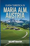 austria cartina confini  Guida turistica di Maria Alm, Austria: Un manuale per esplorare la natura, per un\'esperienza di viaggio memorabile.