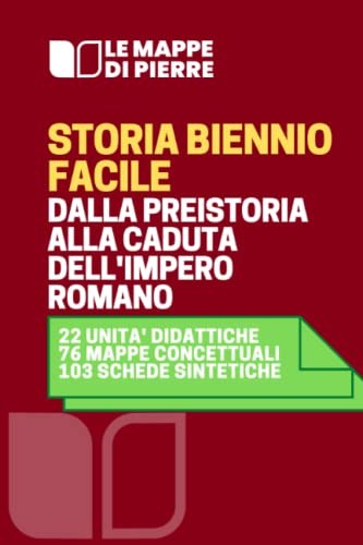  STORIA FACILE dalla preistoria alla caduta dell\'impero romano (BIENNIO): Dalla preistoria alla caduta dell’Impero Romano attraverso schemi, schede e mappe concettuali