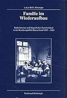 Familie Im Wiederaufbau: Katholizismus Und Bürgerliches Familienideal in Der Bundesrepublik Deutschland 1945-1965 3506799940 Book Cover