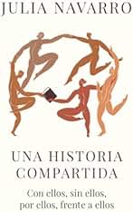 Una historia compartida: Con ellos, sin ellos, por ellos, frente a ellos (Julia Navarro)