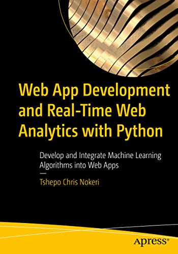 Web App Development and Real-Time Web Analytics With Python: Develop and Integrate Machine Learning Algorithms into Web Apps view 2