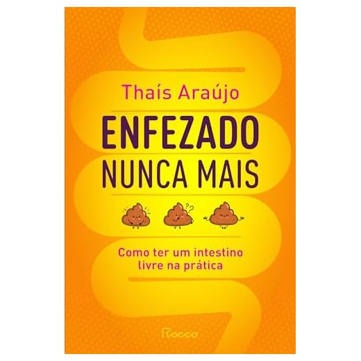 Enfezado nunca mais: Como ter um intestino livre na prática