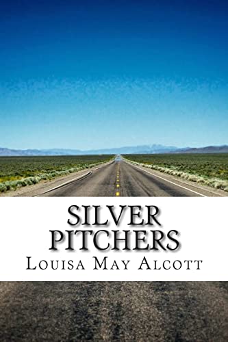 Silver Pitchers: (Louisa May Alcott Classics Co... 1505533260 Book Cover