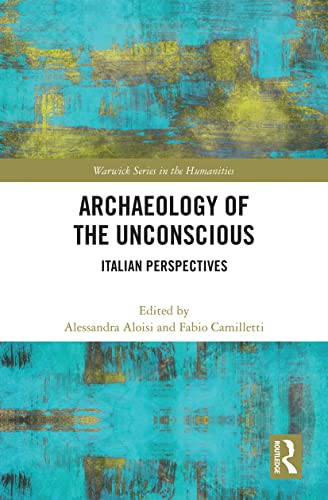 Archaeology of the Unconscious: Italian Perspectives (Warwick Series in the Humanities)
