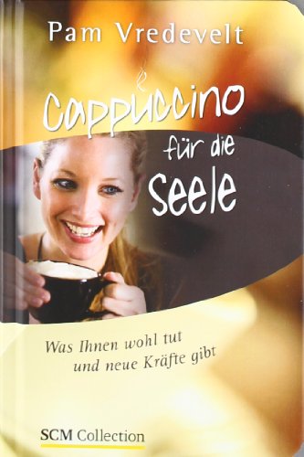 Cappuccino für die Seele: Was Ihnen wohl tut und neue Kräfte gibt Cappuccino für die Seele: Was Ihnen wohl tut und neue Kräfte gibt